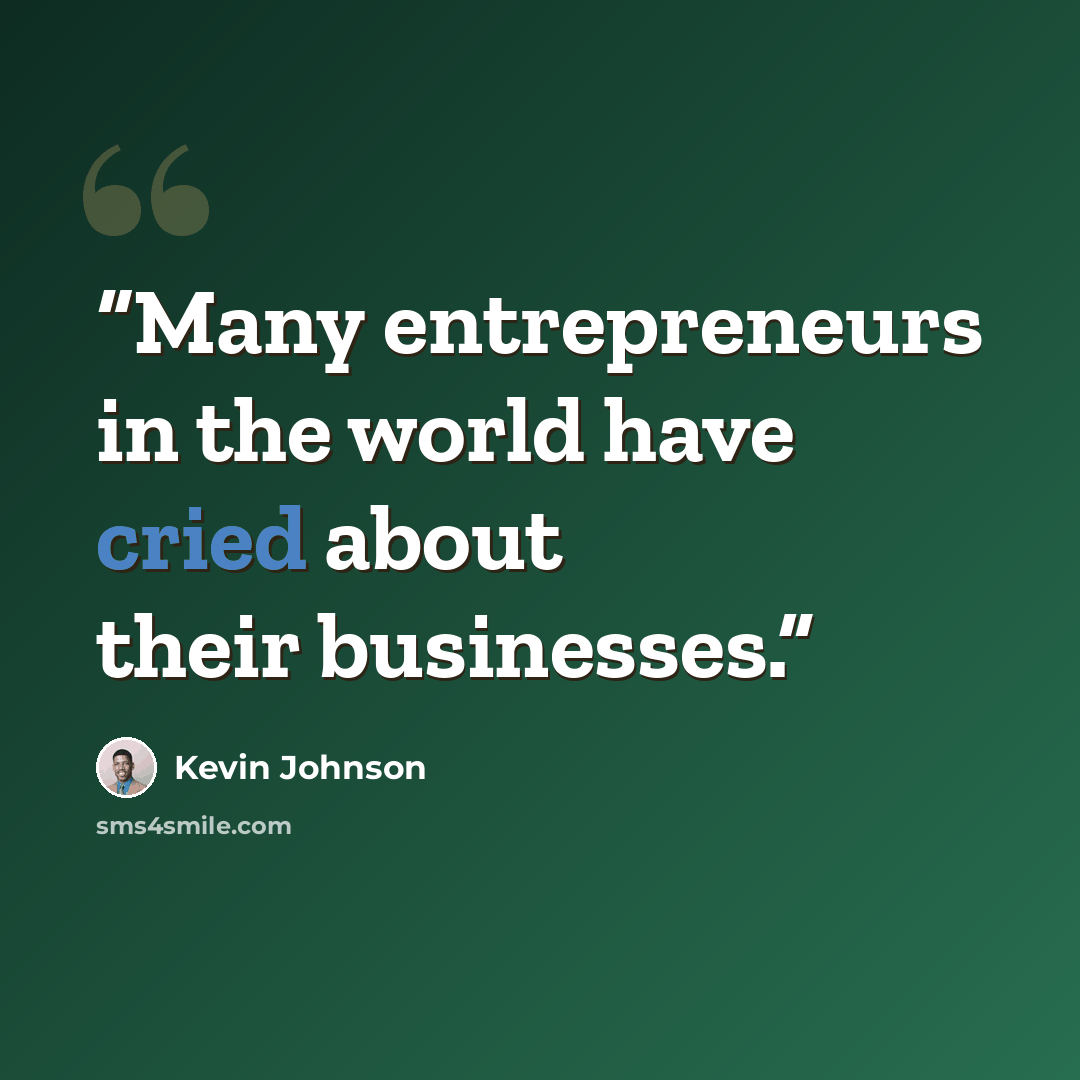 “Many entrepreneurs in the world have cried about their businesses.” quote by Kevin Johnson