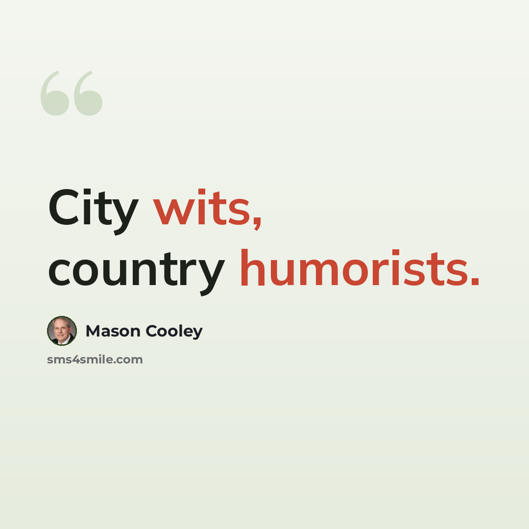 “City wits, country humorists.” quote by Mason Cooley