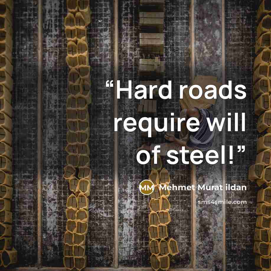 “Hard roads require will of steel!” quote by Mehmet Murat ildan