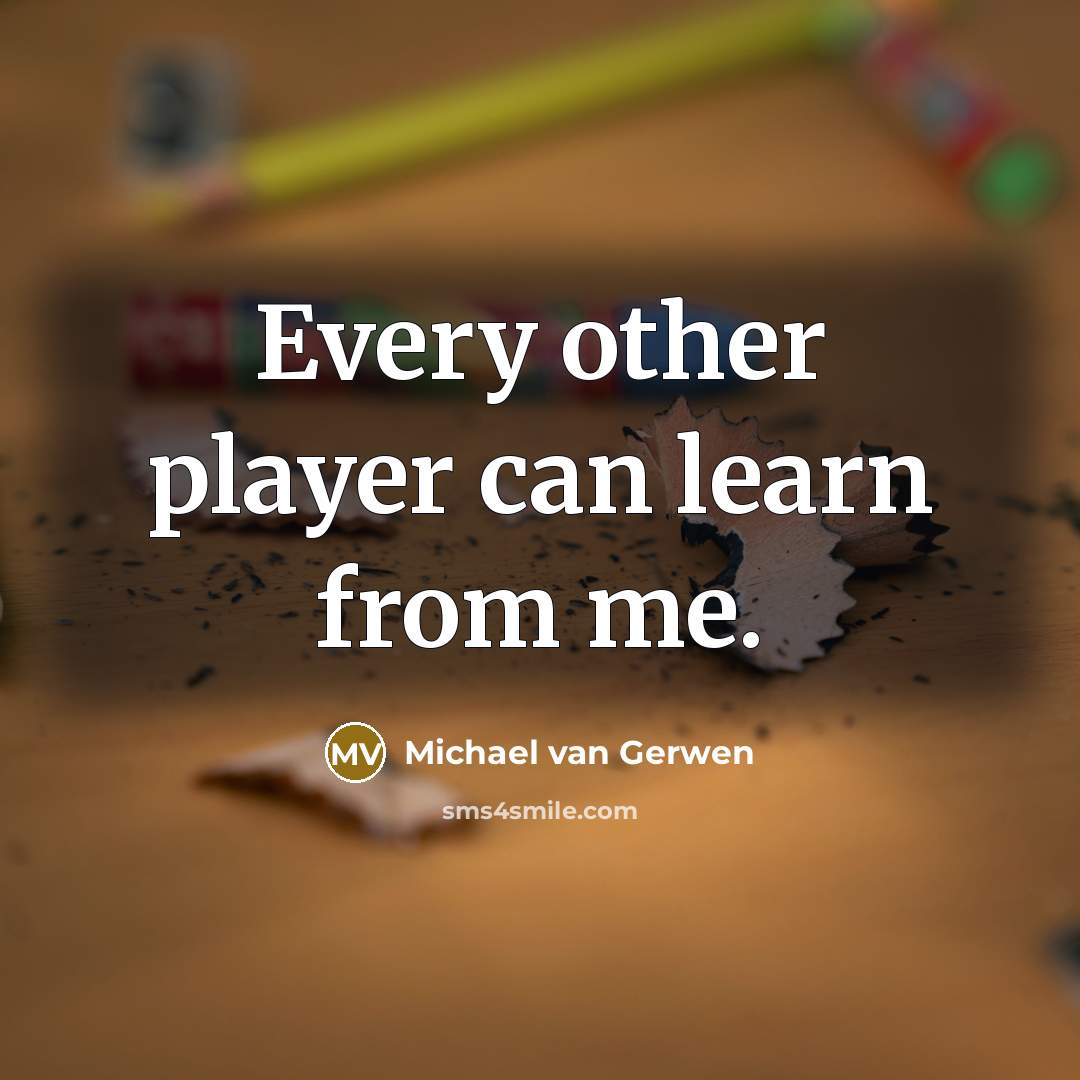 “Every other player can learn from me.” quote by Michael van Gerwen