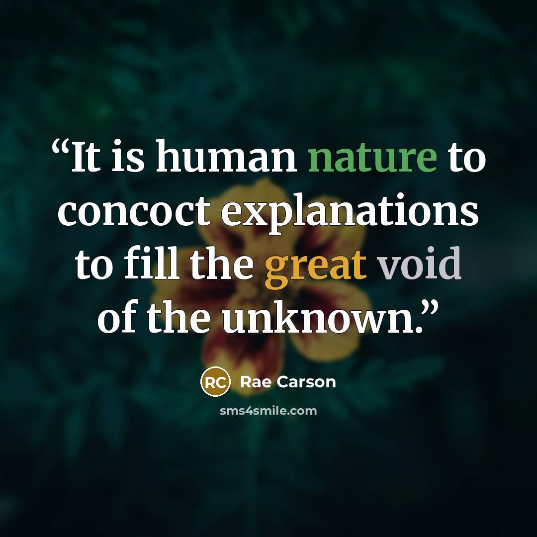 “It is human nature to concoct explanations to fill the great void of the unknown.” quote by Rae Carson