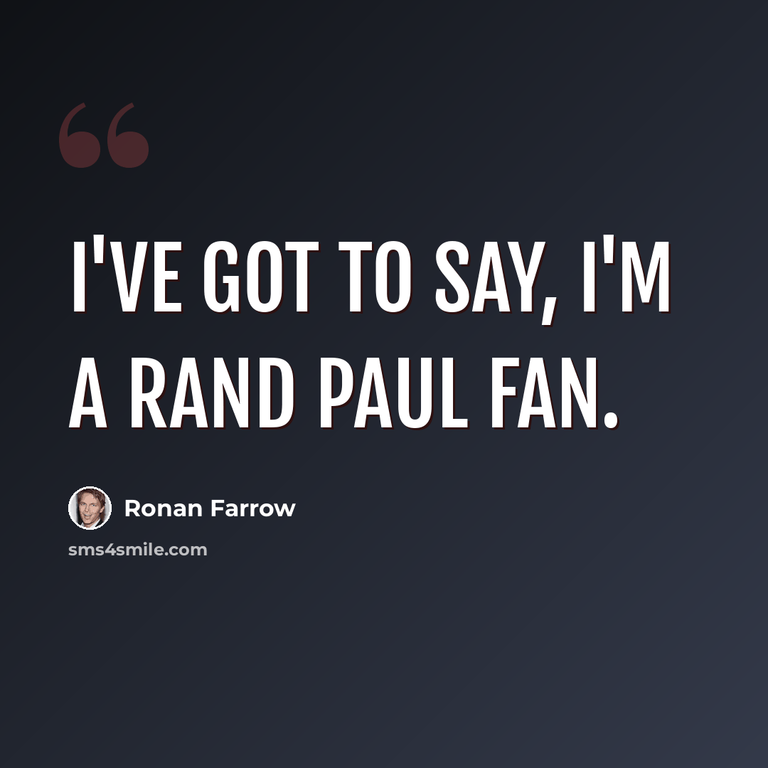 “I've got to say, I'm a Rand Paul fan.” quote by Ronan Farrow