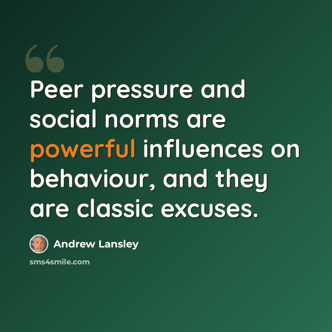 “Peer pressure and social norms are powerful influences on behaviour, and they are classic excuses.” quote by Andrew Lansley