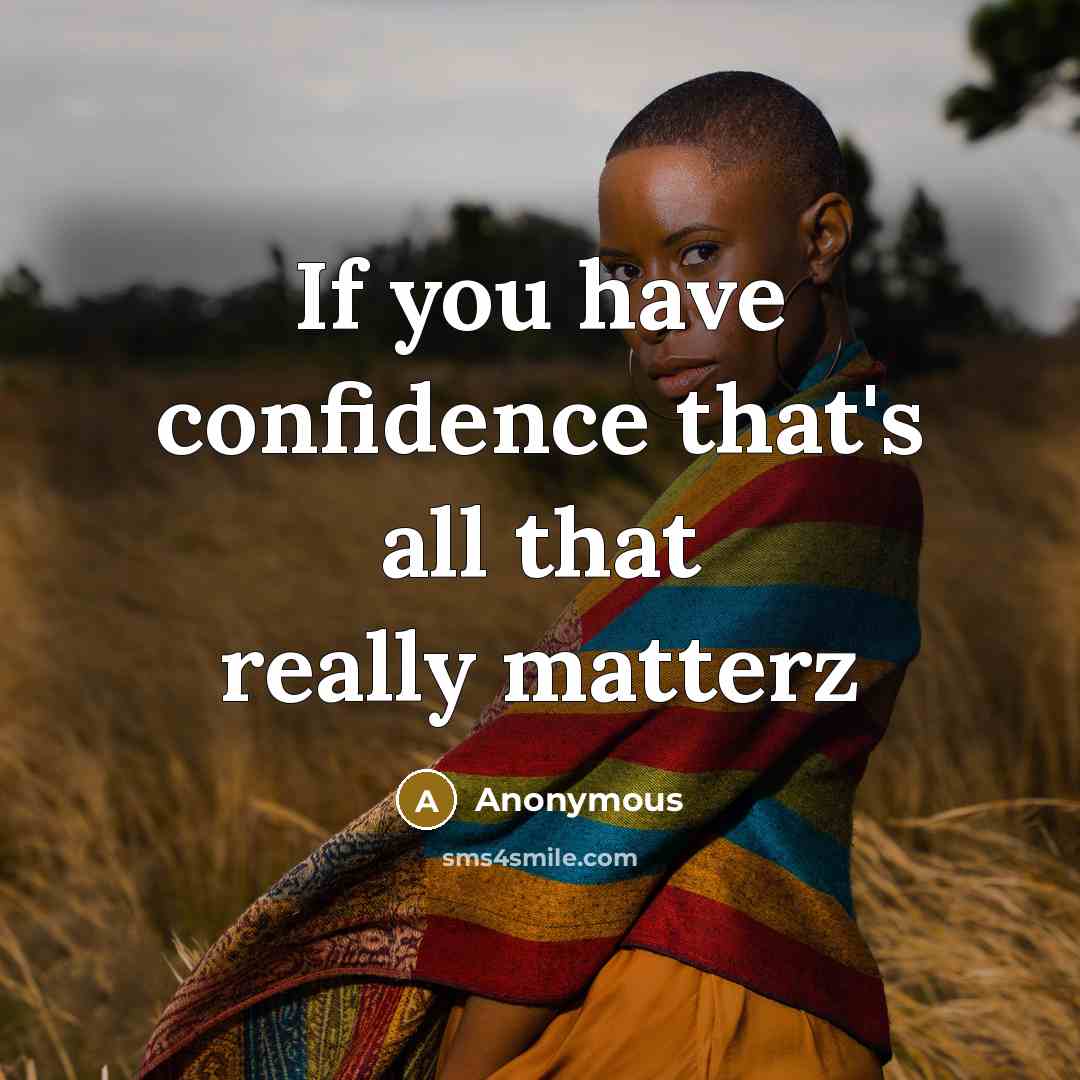 “If you have confidence that's all that really matterz” quote by Anonymous