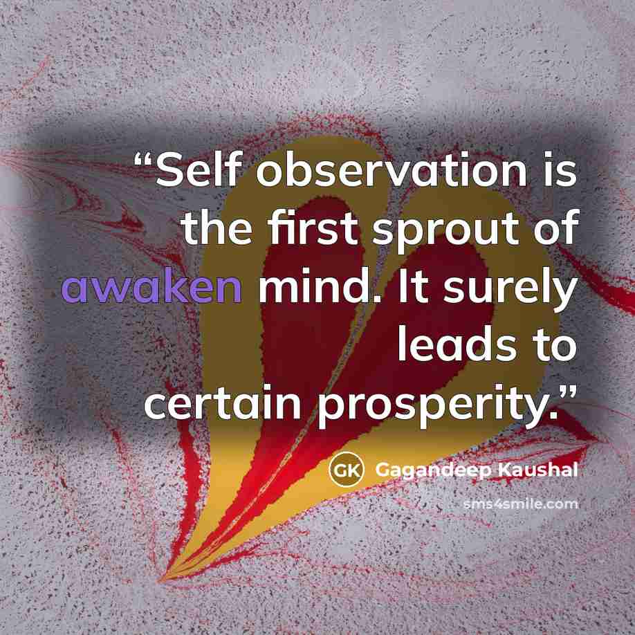 “Self observation is the first sprout of awaken mind. It surely leads to certain prosperity.” quote by Gagandeep Kaushal