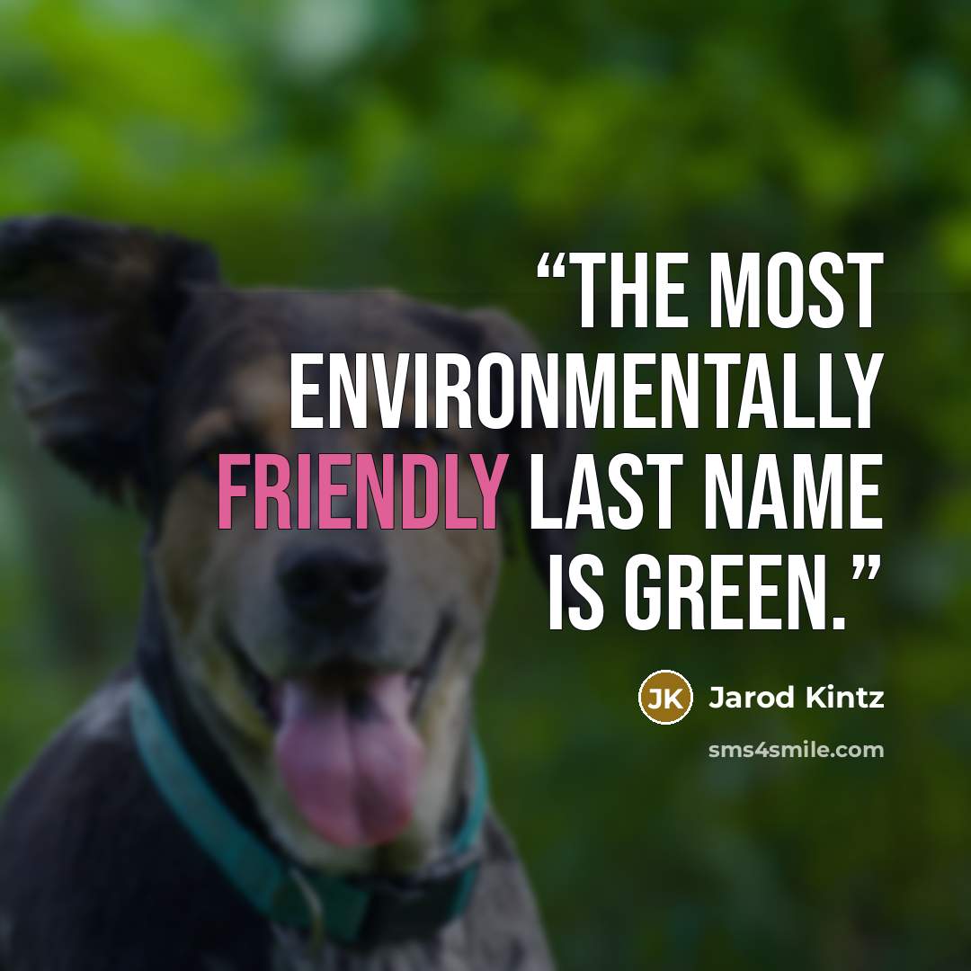 “The most environmentally friendly last name is Green.” quote by Jarod Kintz