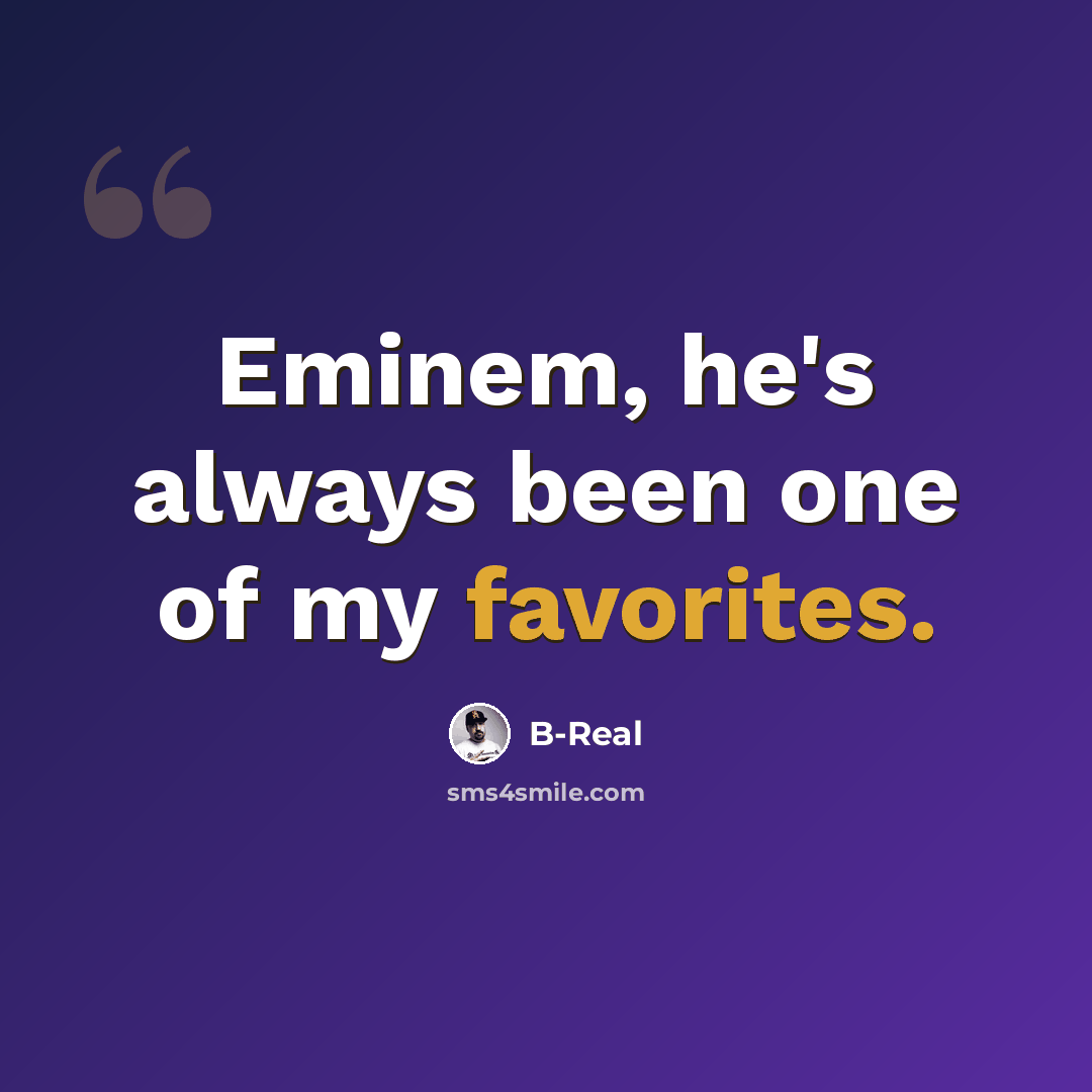 “Eminem, he's always been one of my favorites.” quote by B-Real