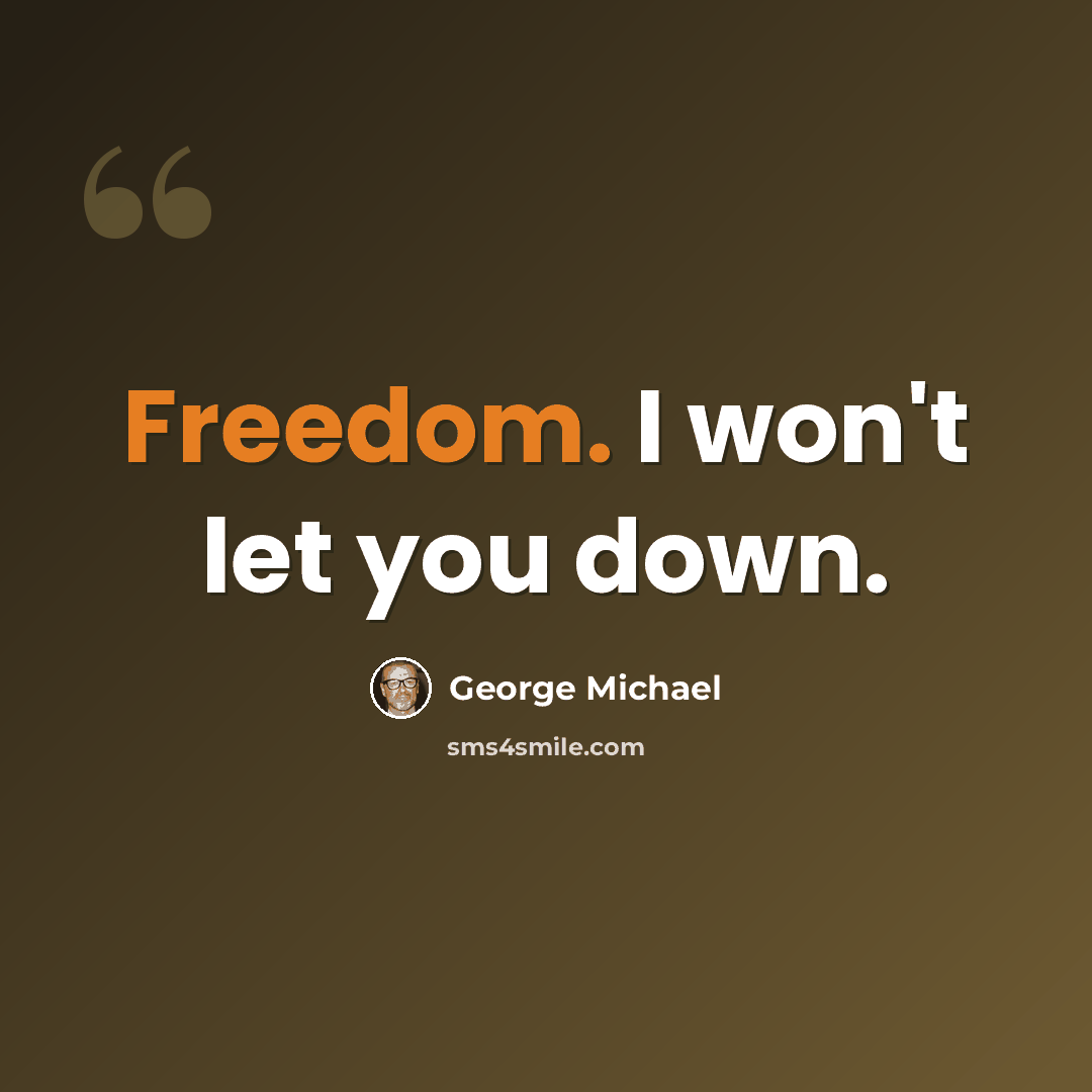 “Freedom. I won't let you down.” quote by George Michael