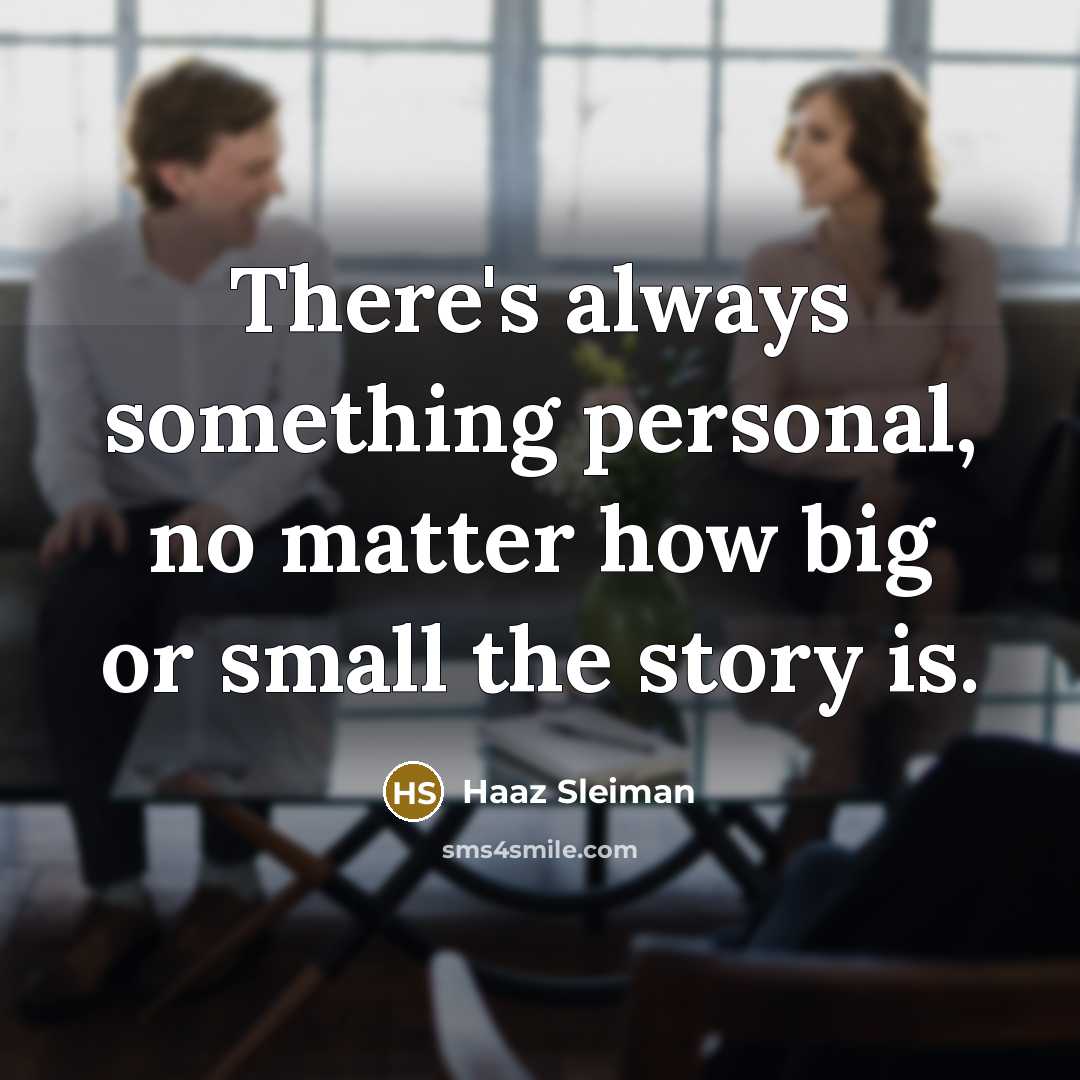 “There's always something personal, no matter how big or small the story is.” quote by Haaz Sleiman