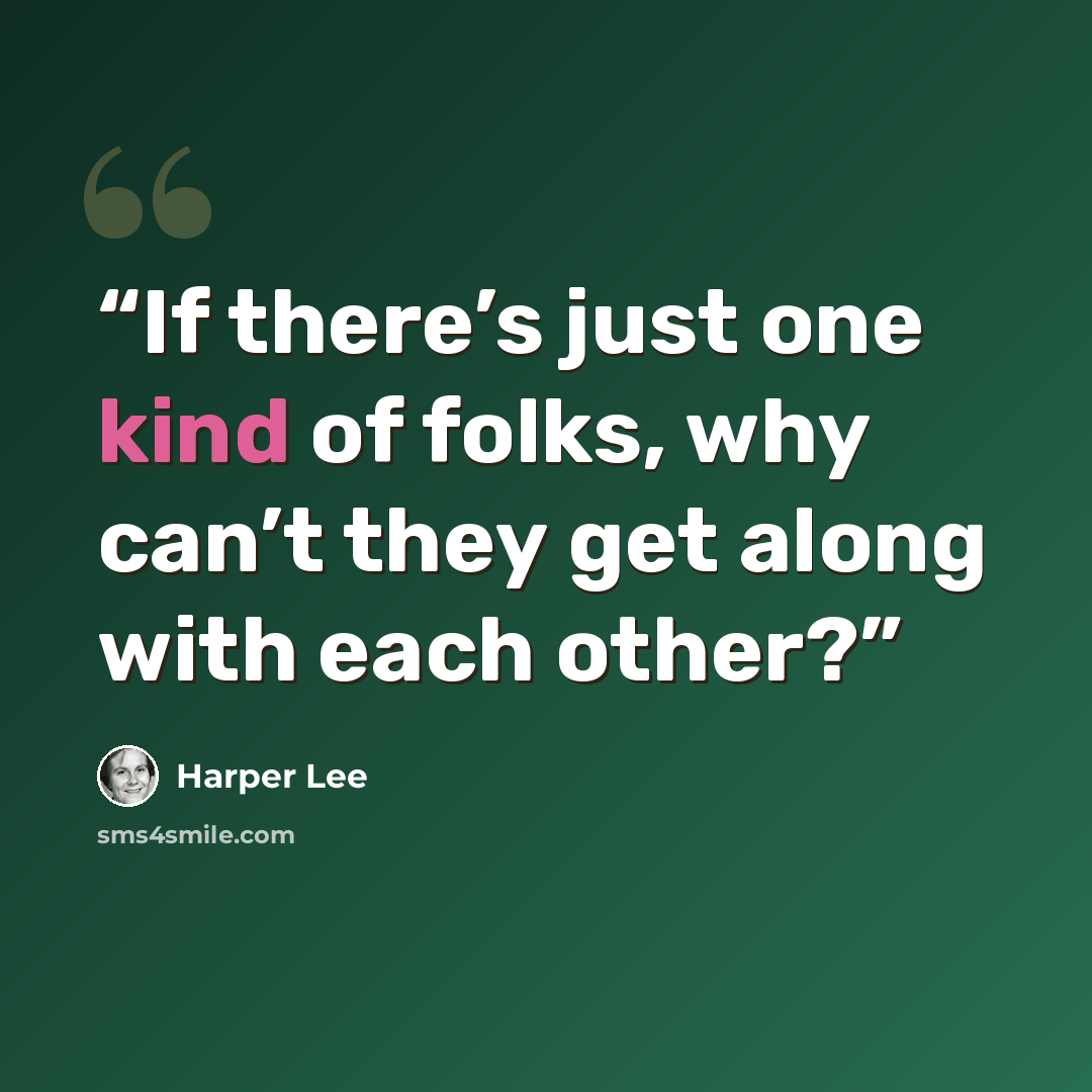 “If there’s just one kind of folks, why can’t they get along with each other?” quote by Harper Lee