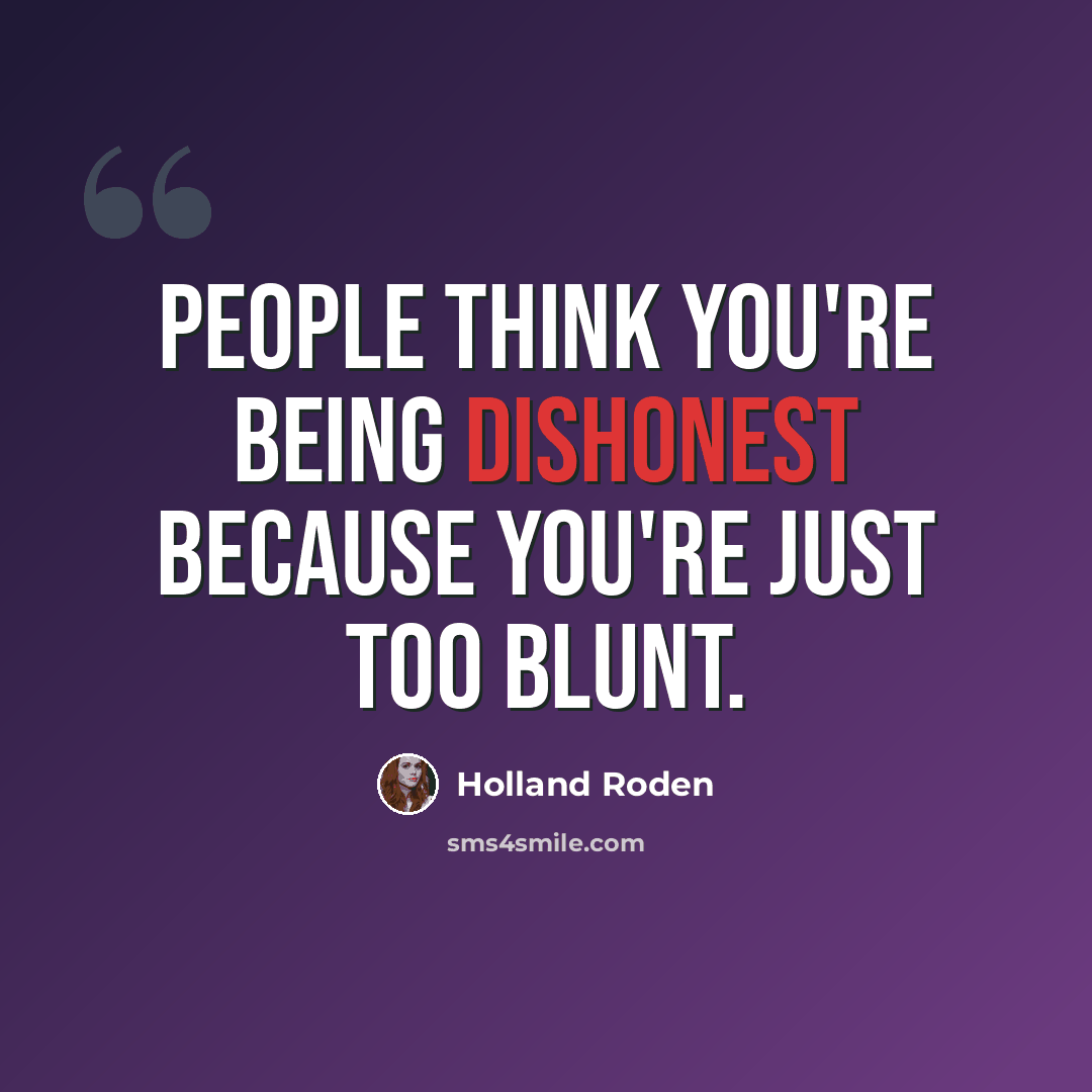 “People think you're being dishonest because you're just too blunt.” quote by Holland Roden