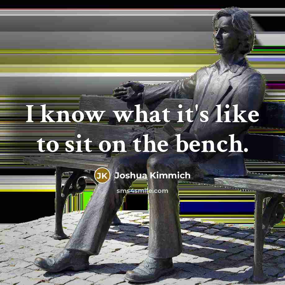 “I know what it's like to sit on the bench.” quote by Joshua Kimmich