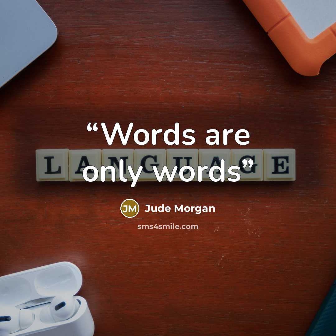 “Words are only words” quote by Jude Morgan
