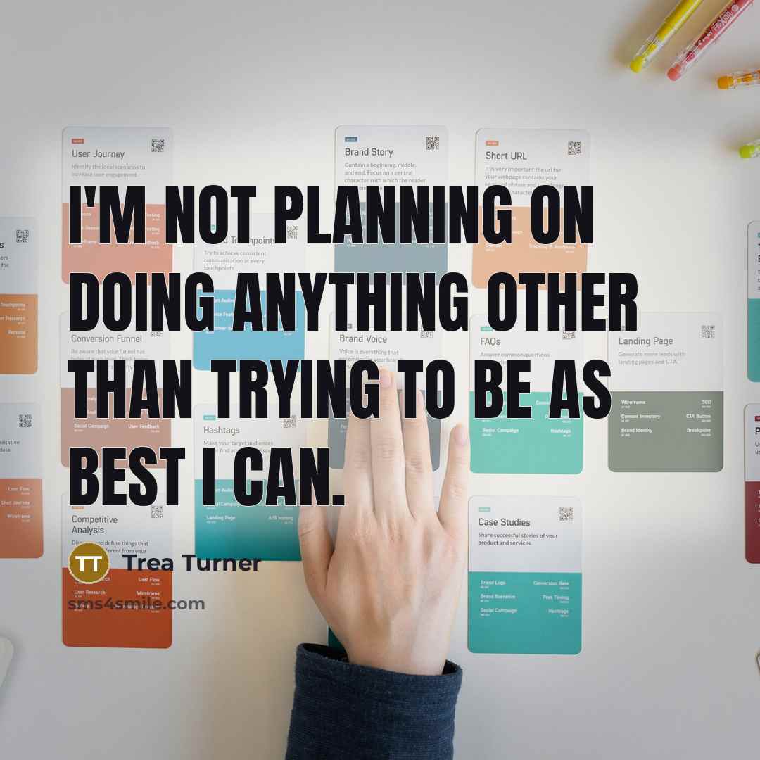 “I'm not planning on doing anything other than trying to be as best I can.” quote by Trea Turner