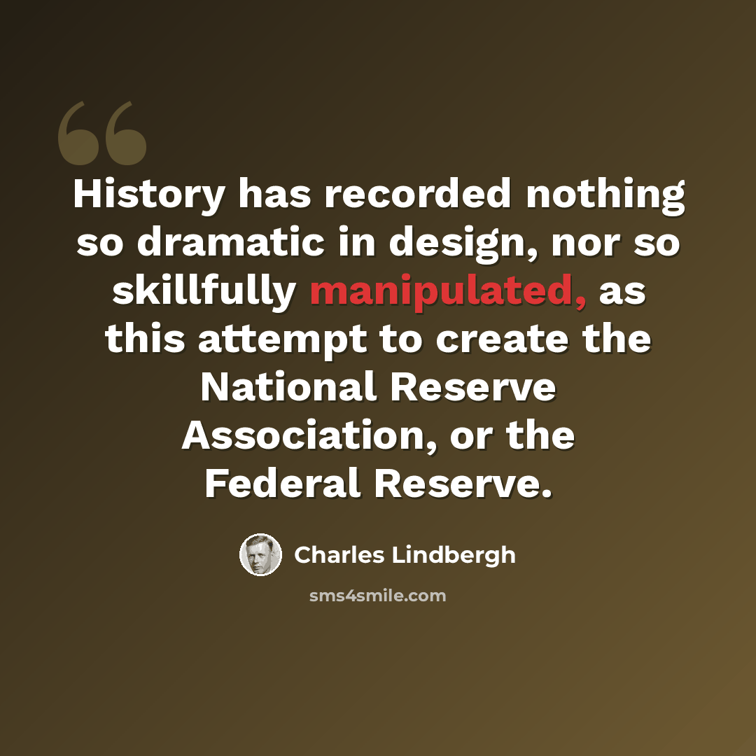 “History has recorded nothing so dramatic in design, nor so skillfully manipulated, as this attempt to create the National Reserve Association, or the Federal Reserve.” quote by Charles Lindbergh