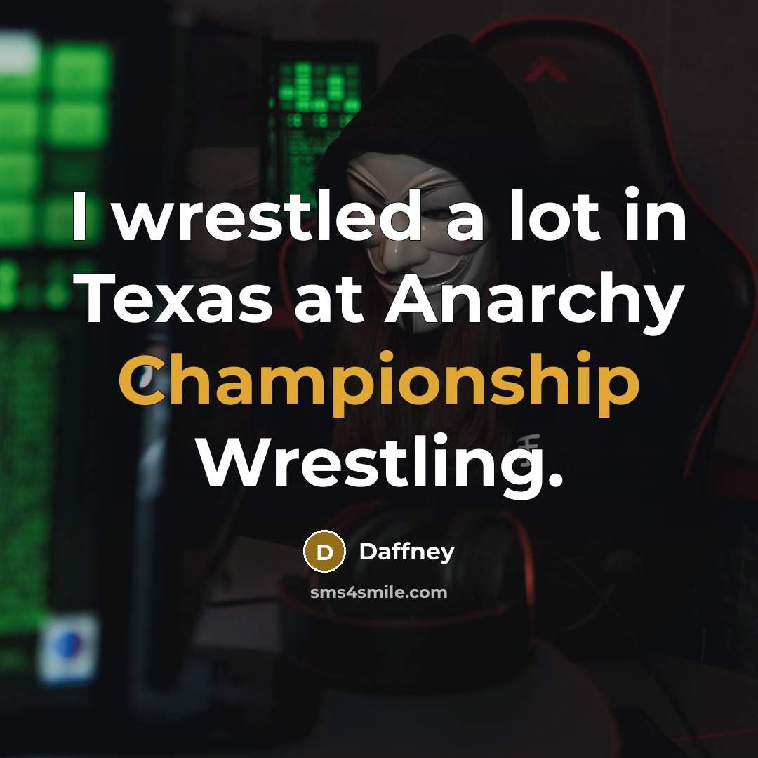 “I wrestled a lot in Texas at Anarchy Championship Wrestling.” quote by Daffney