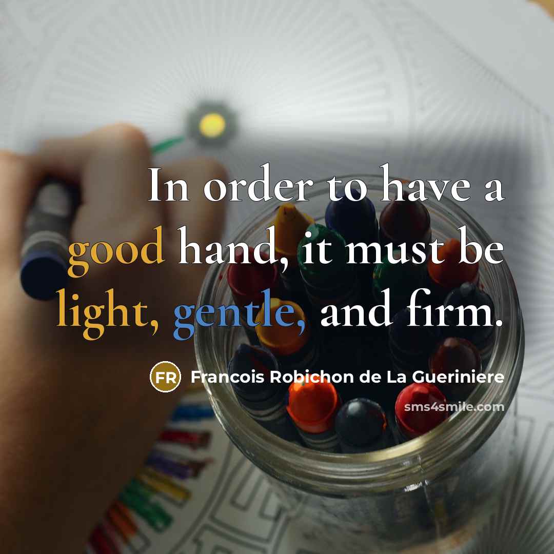 “In order to have a good hand, it must be light, gentle, and firm.” quote by Francois Robichon de La Gueriniere