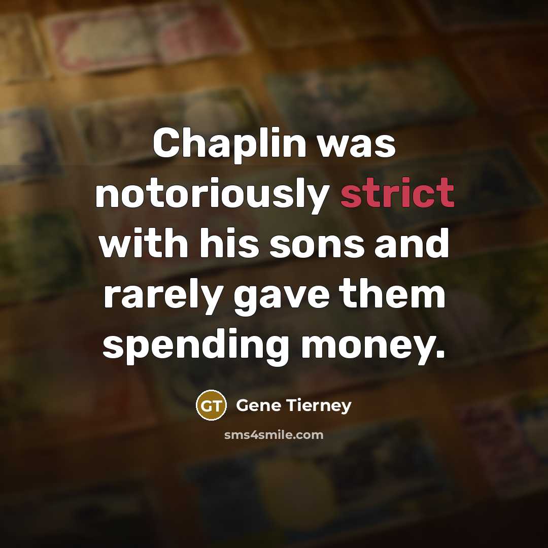 “Chaplin was notoriously strict with his sons and rarely gave them spending money.” quote by Gene Tierney