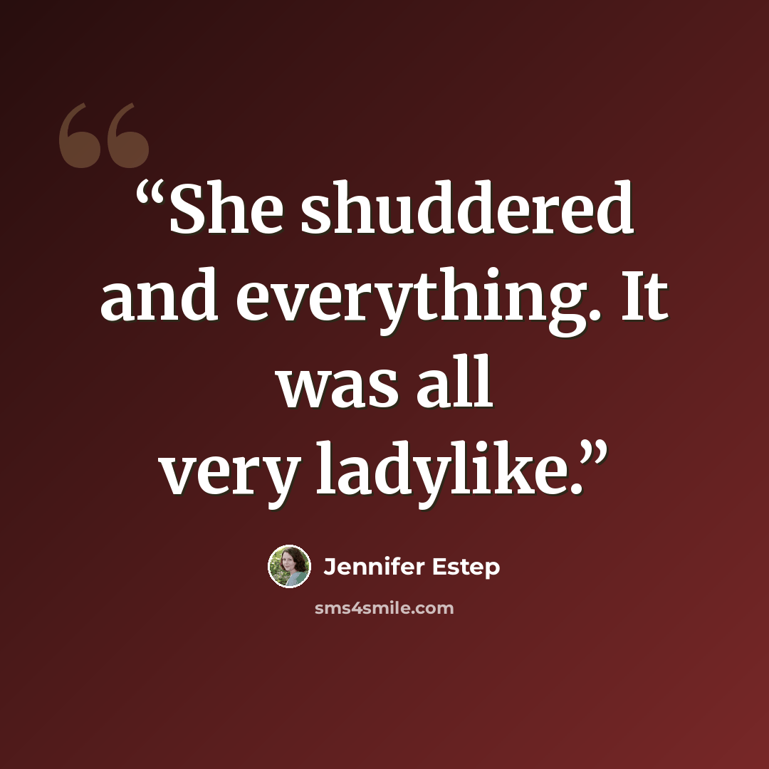 “She shuddered and everything. It was all very ladylike.” quote by Jennifer Estep