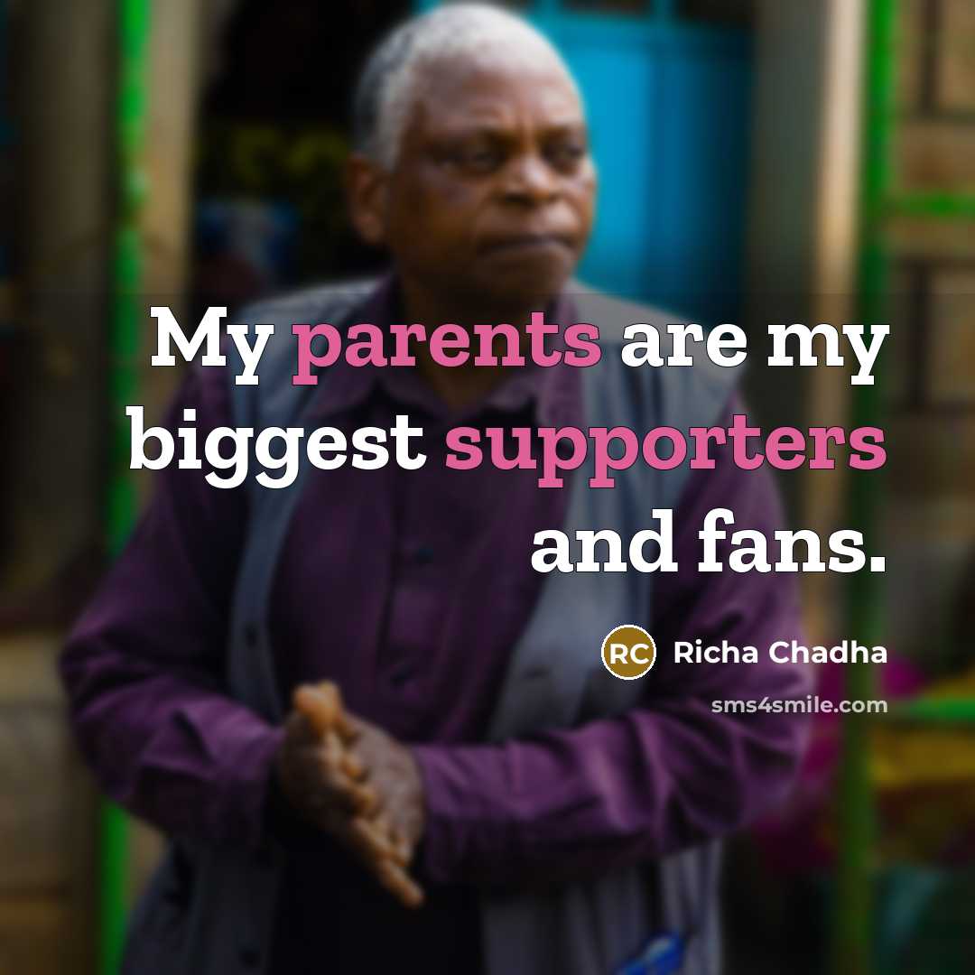 “My parents are my biggest supporters and fans.” quote by Richa Chadha