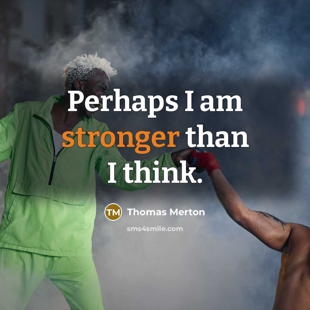 “Perhaps I am stronger than I think.” quote by Thomas Merton