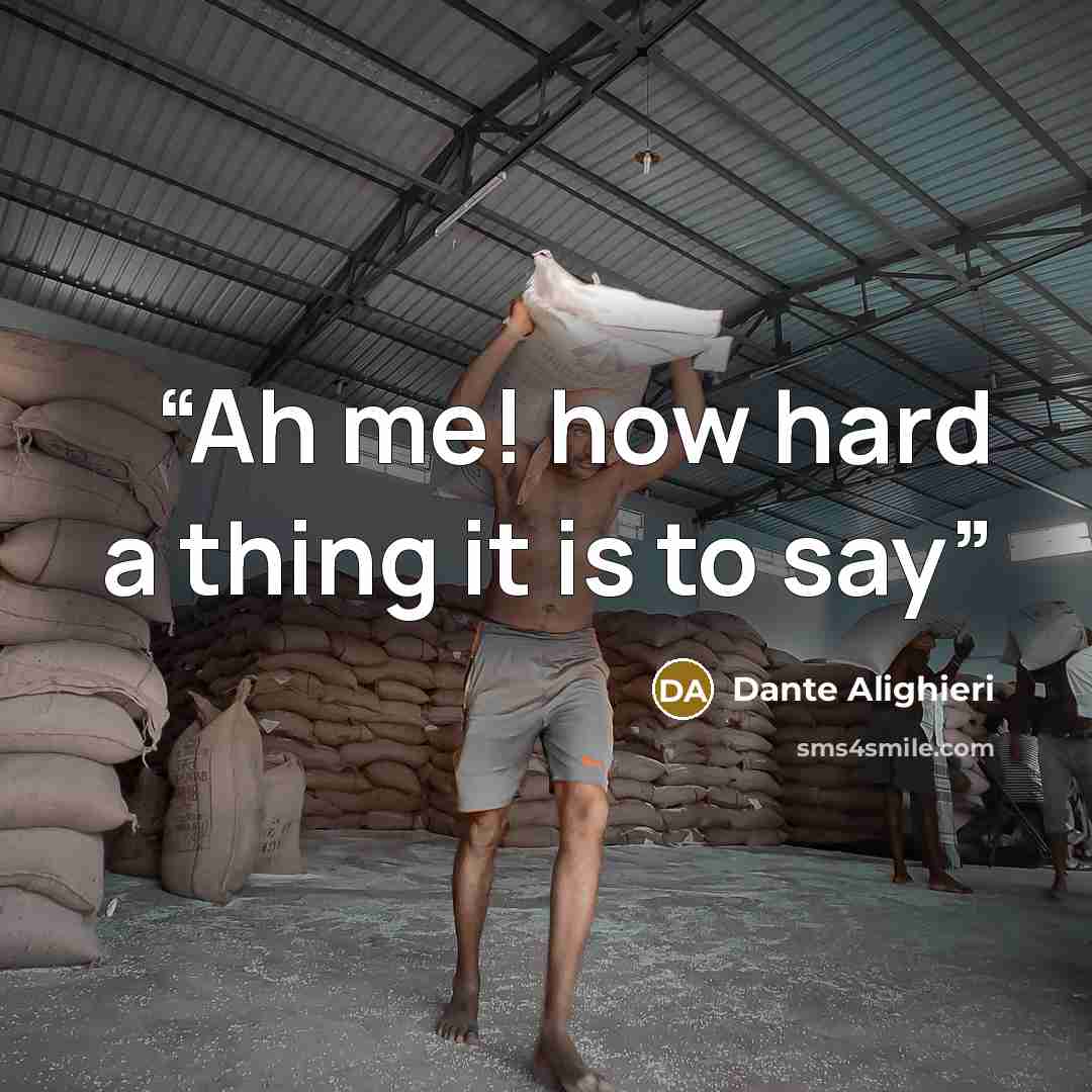 “Ah me! how hard a thing it is to say” quote by Dante Alighieri