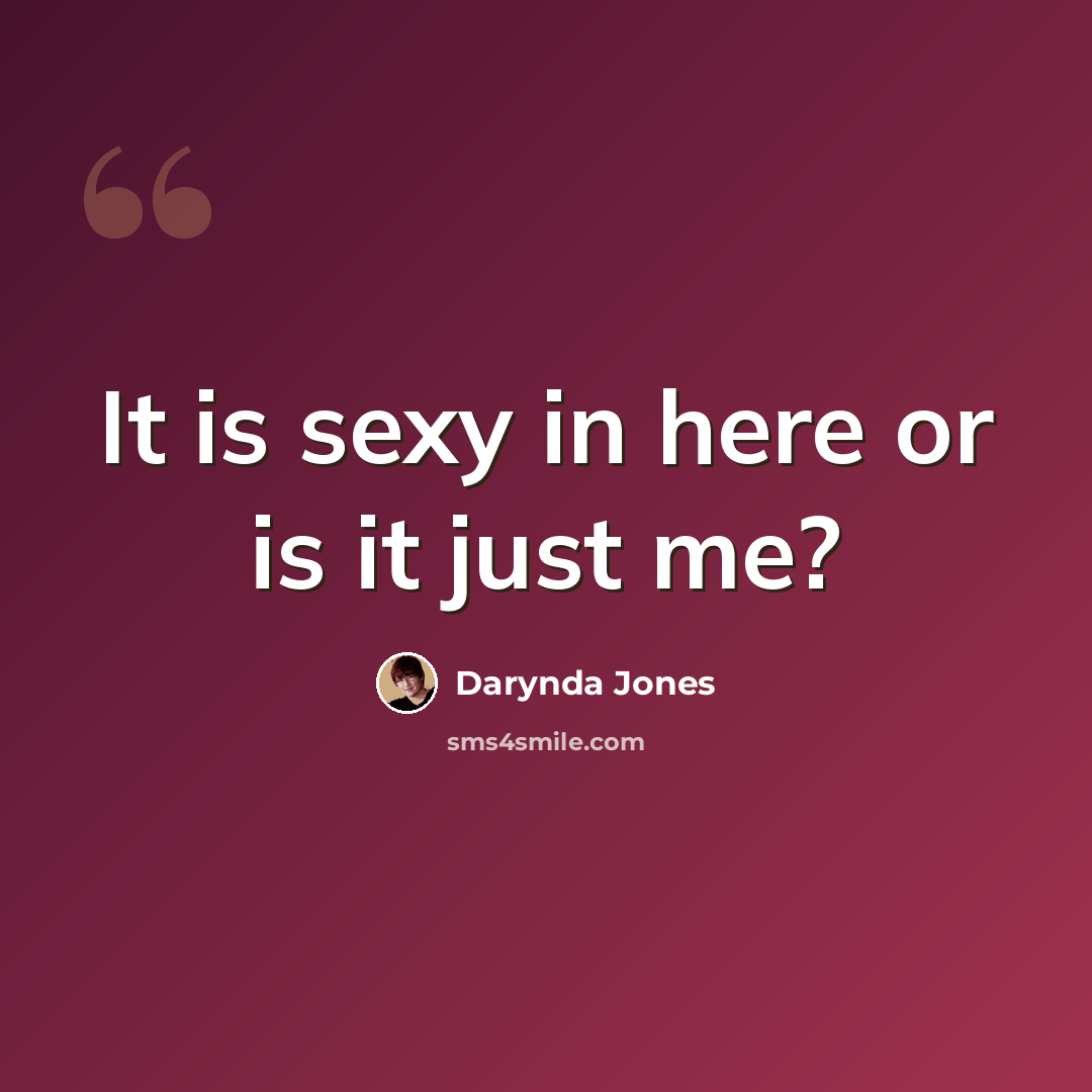 “It is sexy in here or is it just me?” quote by Darynda Jones