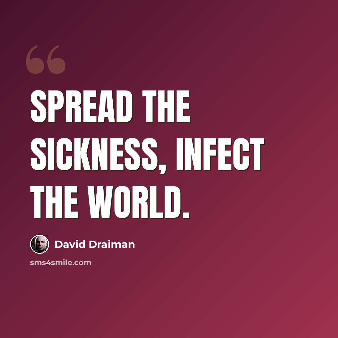 “Spread the sickness, infect the world.” quote by David Draiman