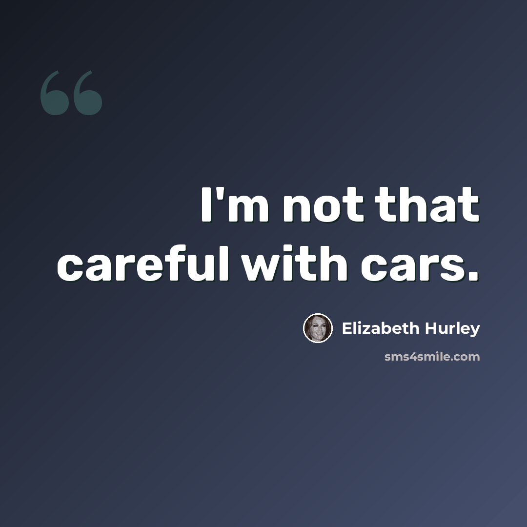 “I'm not that careful with cars.” quote by Elizabeth Hurley