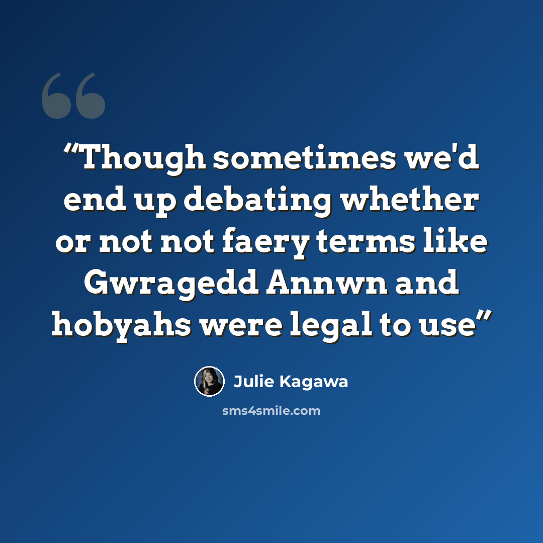 “Though sometimes we'd end up debating whether or not not faery terms like Gwragedd Annwn and hobyahs were legal to use” quote by Julie Kagawa