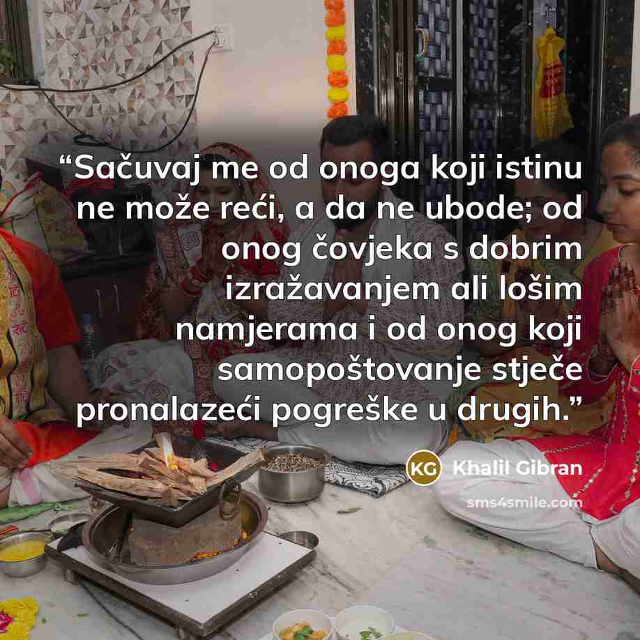 “Sačuvaj me od onoga koji istinu ne može reći, a da ne ubode; od onog čovjeka s dobrim izražavanjem ali lošim namjerama i od onog koji samopoštovanje stječe pronalazeći pogreške u drugih.” quote by Khalil Gibran