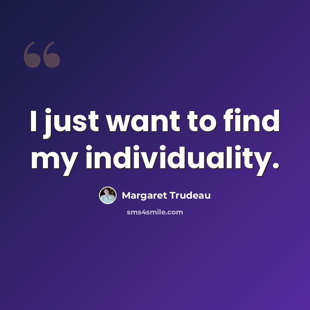 “I just want to find my individuality.” quote by Margaret Trudeau