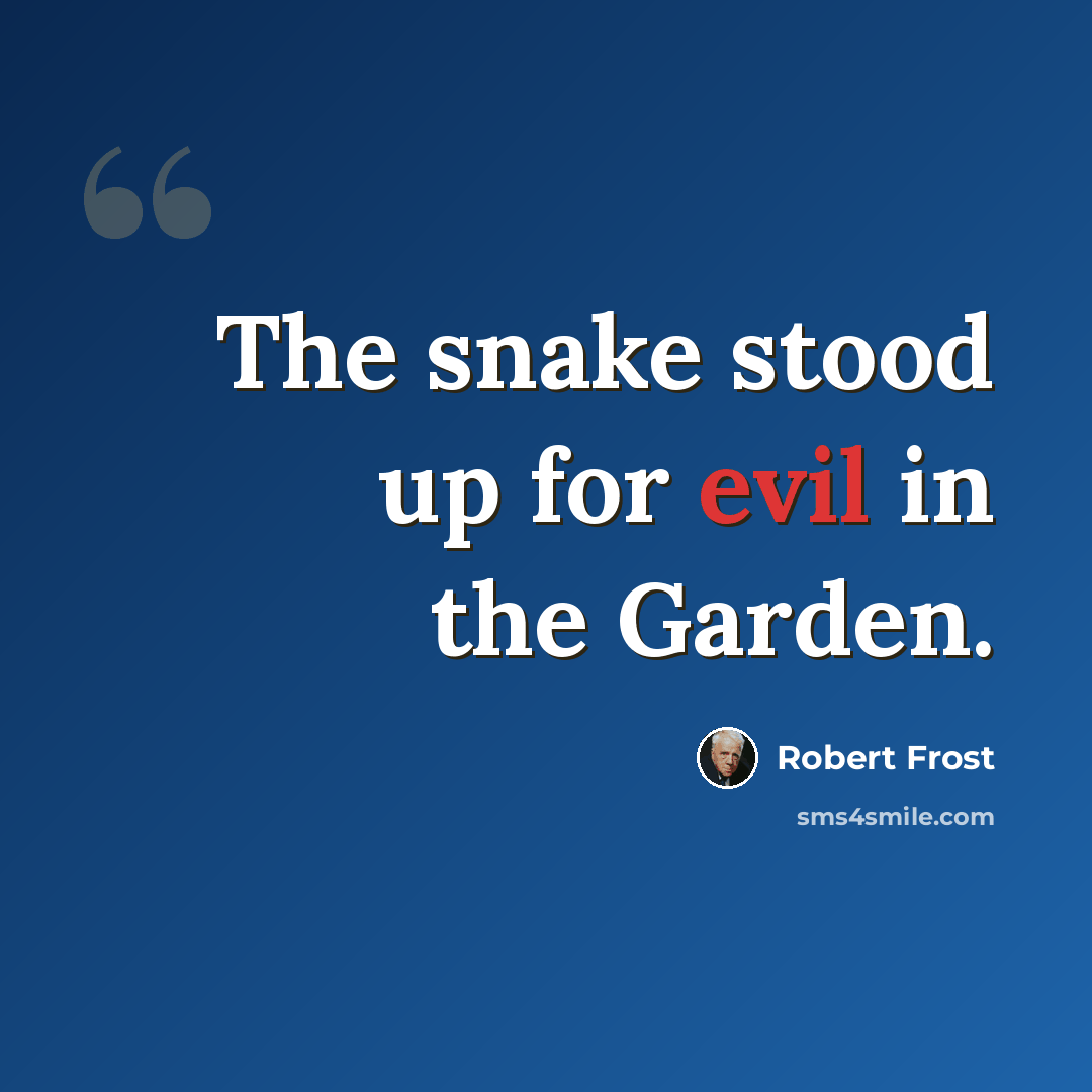 “The snake stood up for evil in the Garden.” quote by Robert Frost