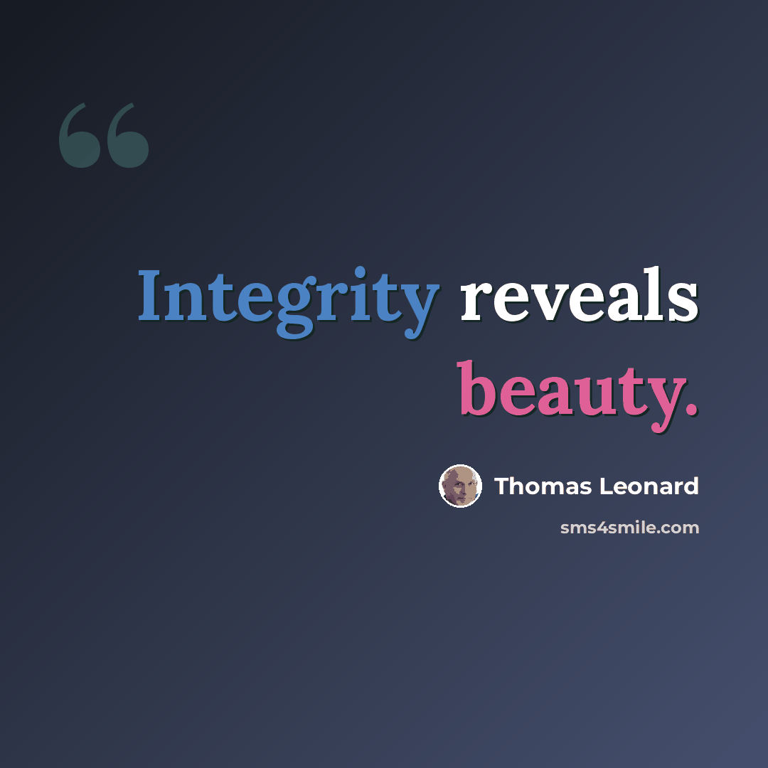 “Integrity reveals beauty.” quote by Thomas Leonard