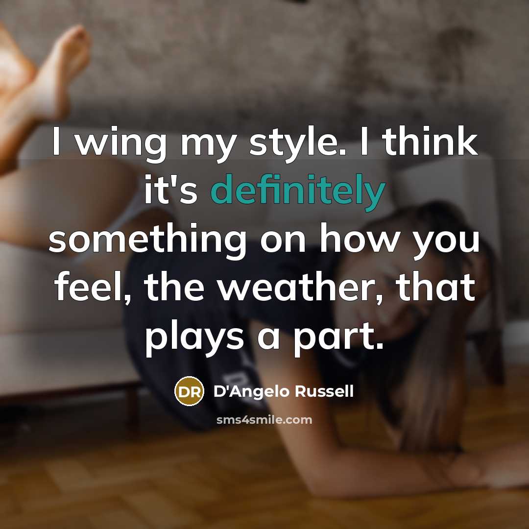 “I wing my style. I think it's definitely something on how you feel, the weather, that plays a part.” quote by D'Angelo Russell