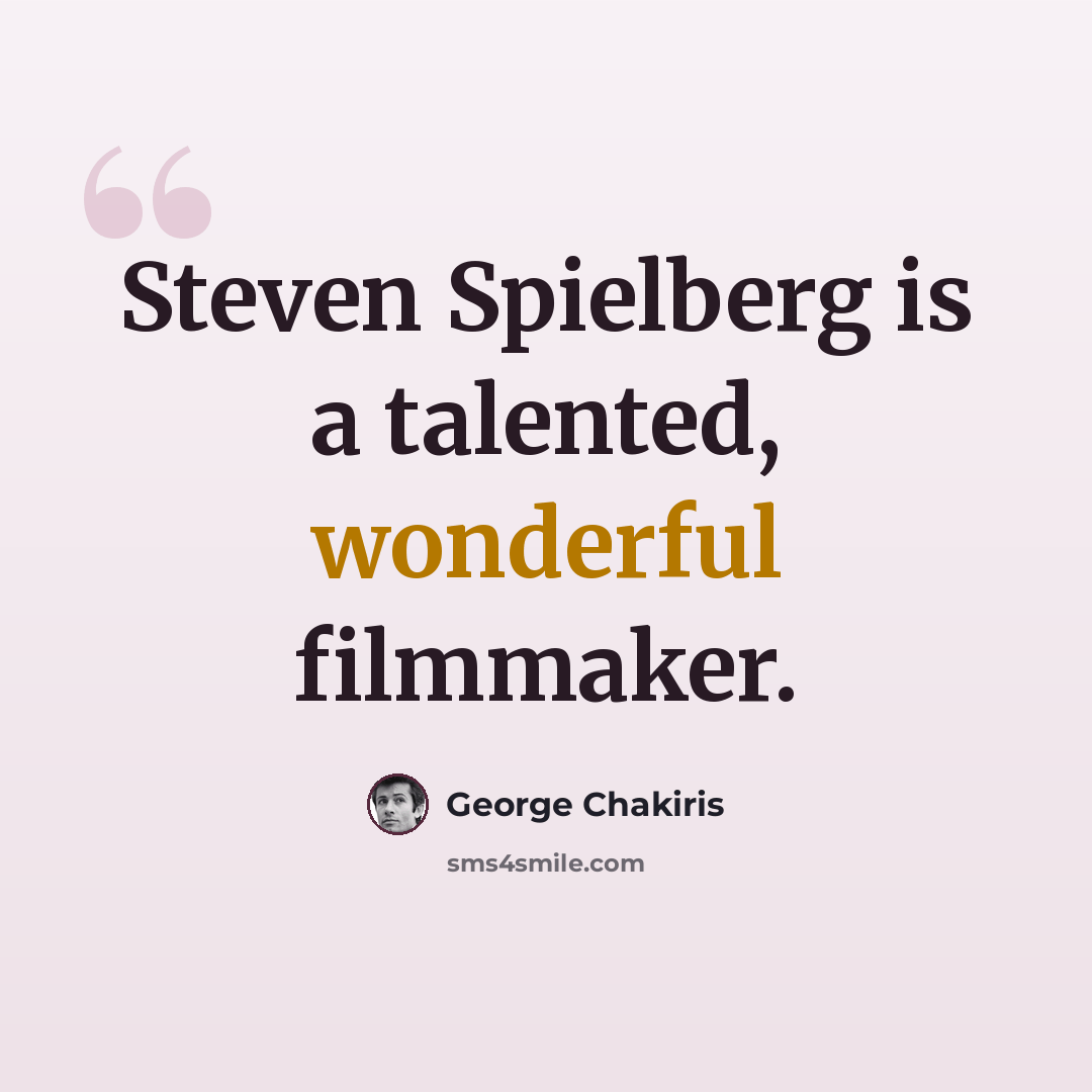 “Steven Spielberg is a talented, wonderful filmmaker.” quote by George Chakiris