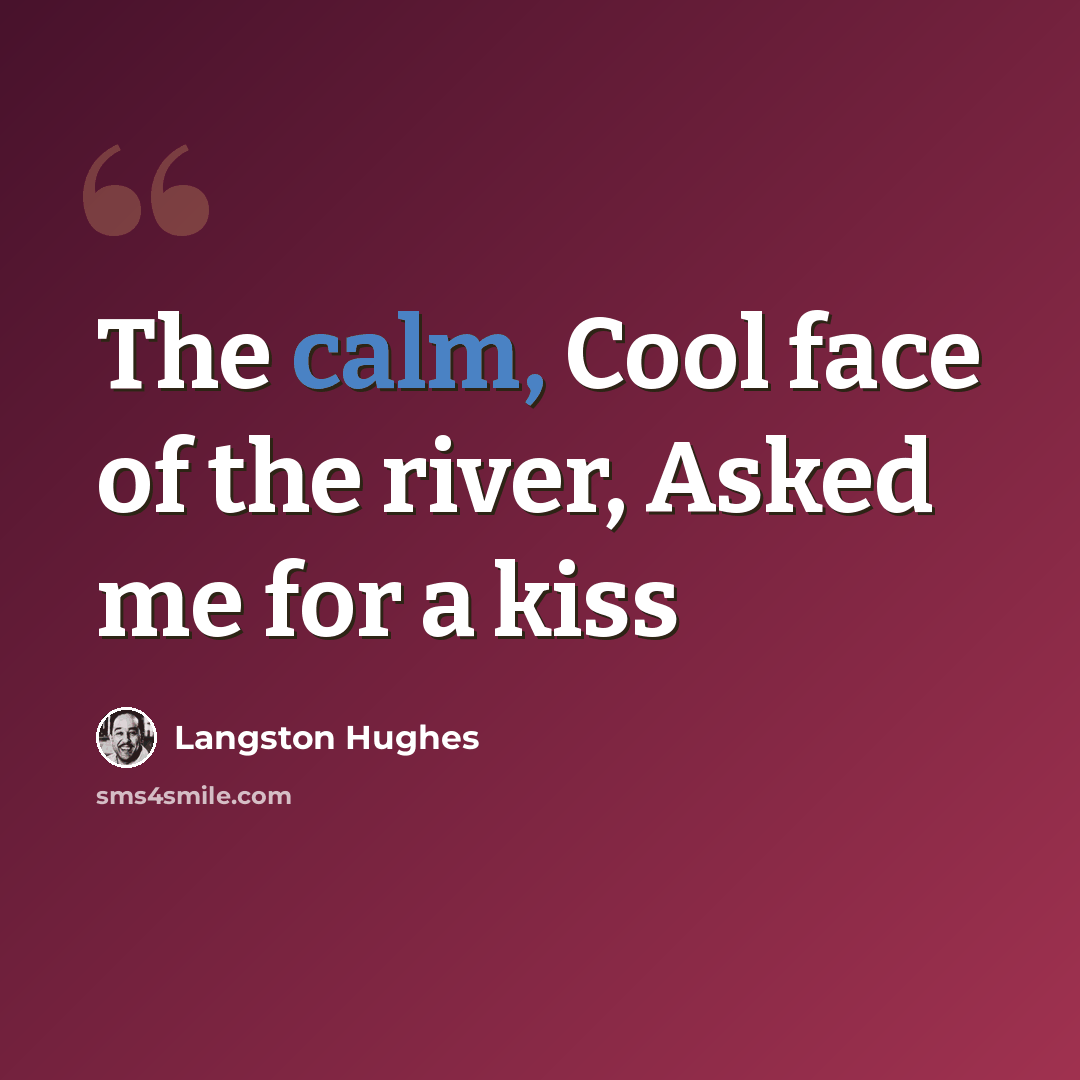 “The calm, Cool face of the river, Asked me for a kiss” quote by Langston Hughes