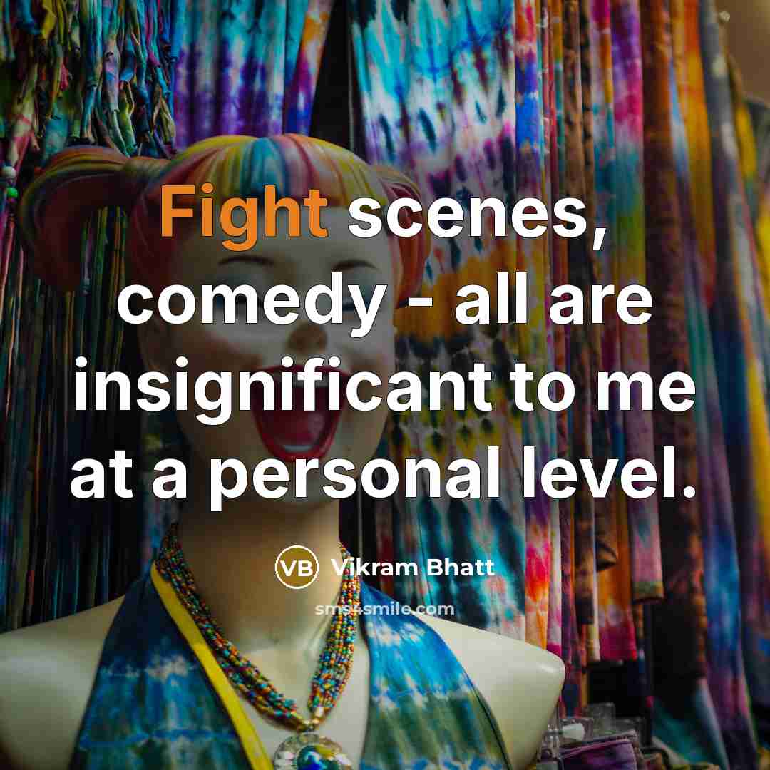 “Fight scenes, comedy - all are insignificant to me at a personal level.” quote by Vikram Bhatt