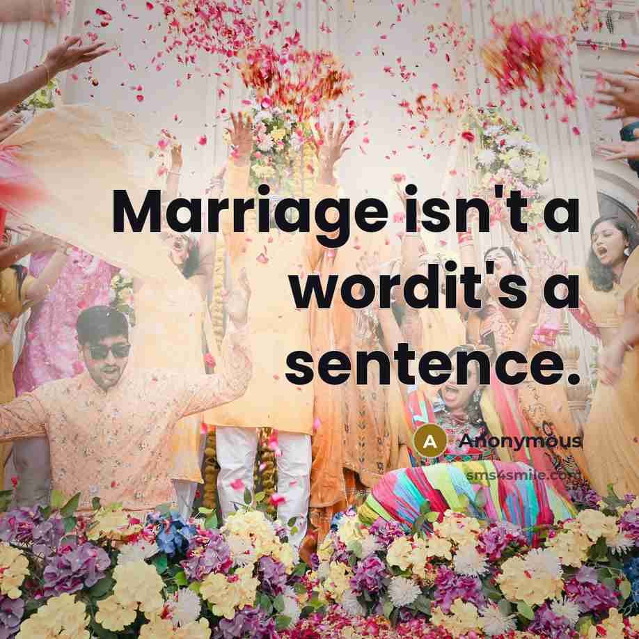 “Marriage isn't a wordit's a sentence.” quote by Anonymous