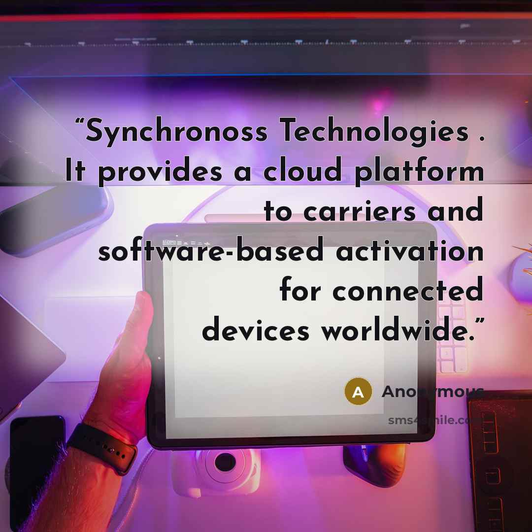 “Synchronoss Technologies . It provides a cloud platform to carriers and software-based activation for connected devices worldwide.” quote by Anonymous
