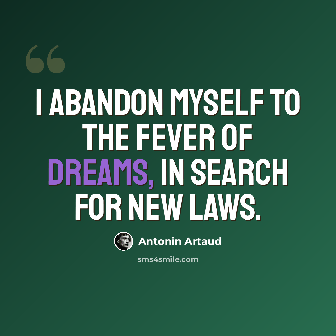 “I abandon myself to the fever of dreams, in search for new laws.” quote by Antonin Artaud