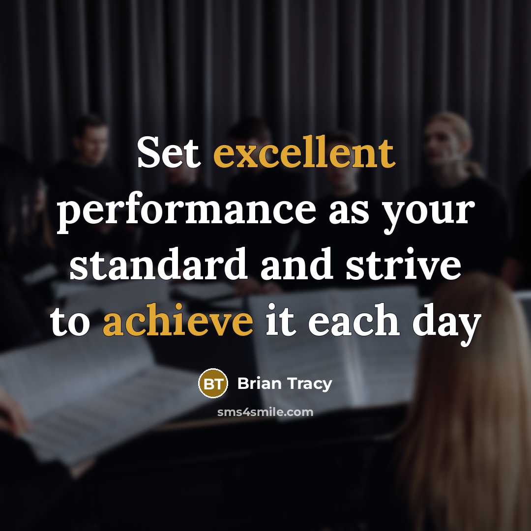 “Set excellent performance as your standard and strive to achieve it each day” quote by Brian Tracy