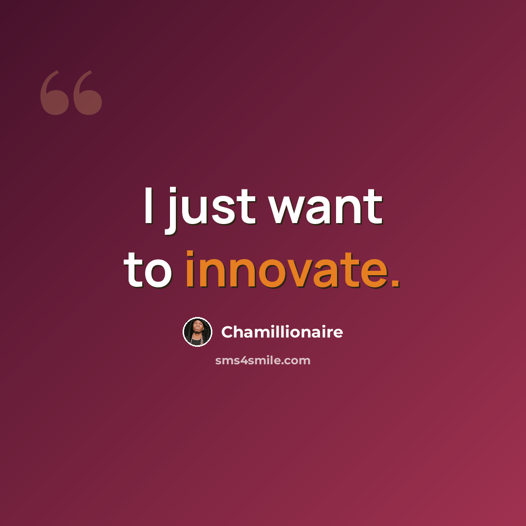 “I just want to innovate.” quote by Chamillionaire