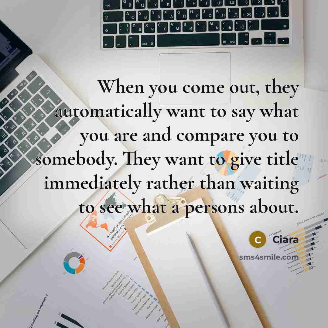 “When you come out, they automatically want to say what you are and compare you to somebody. They want to give title immediately rather than waiting to see what a persons about.” quote by Ciara