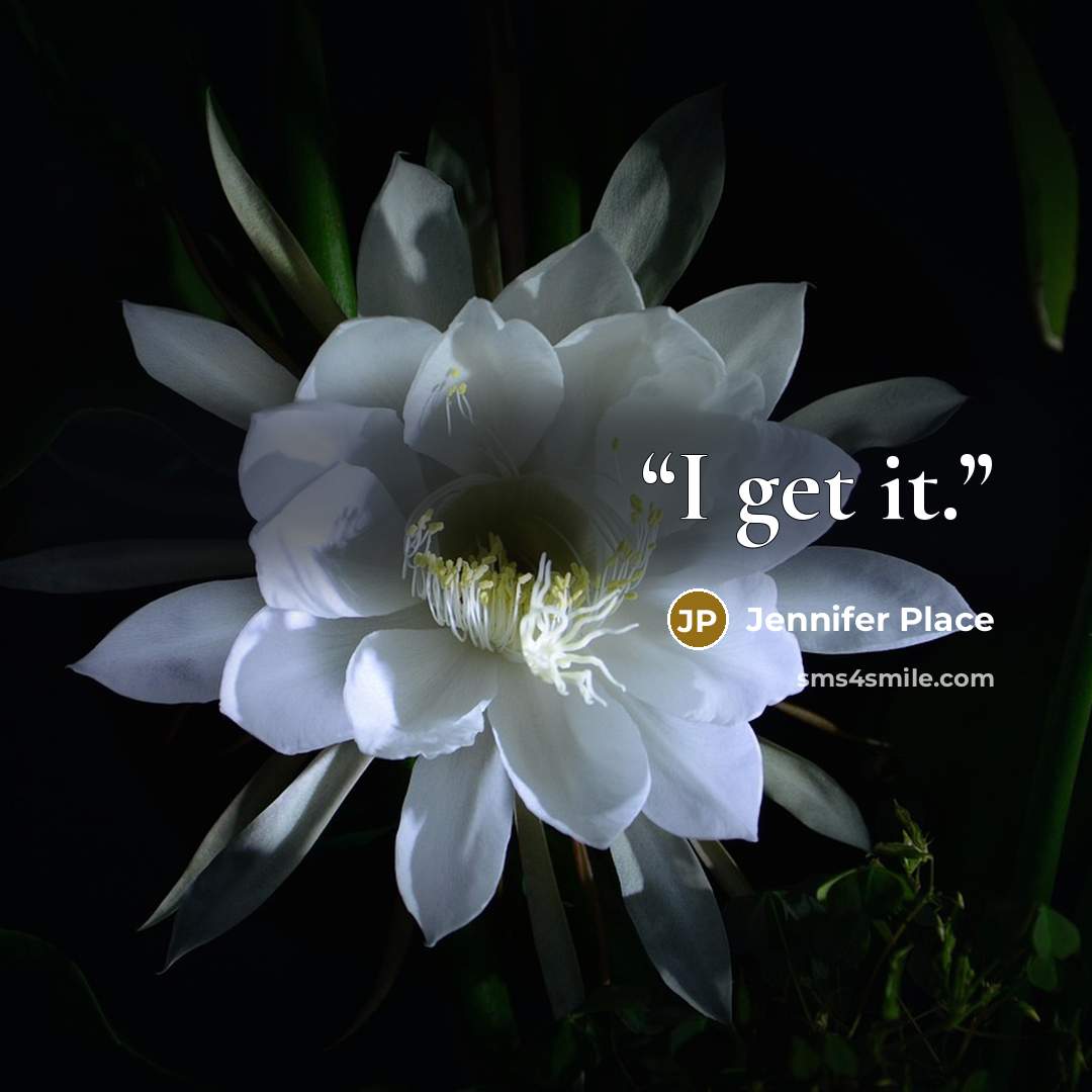 “I get it.” quote by Jennifer Place