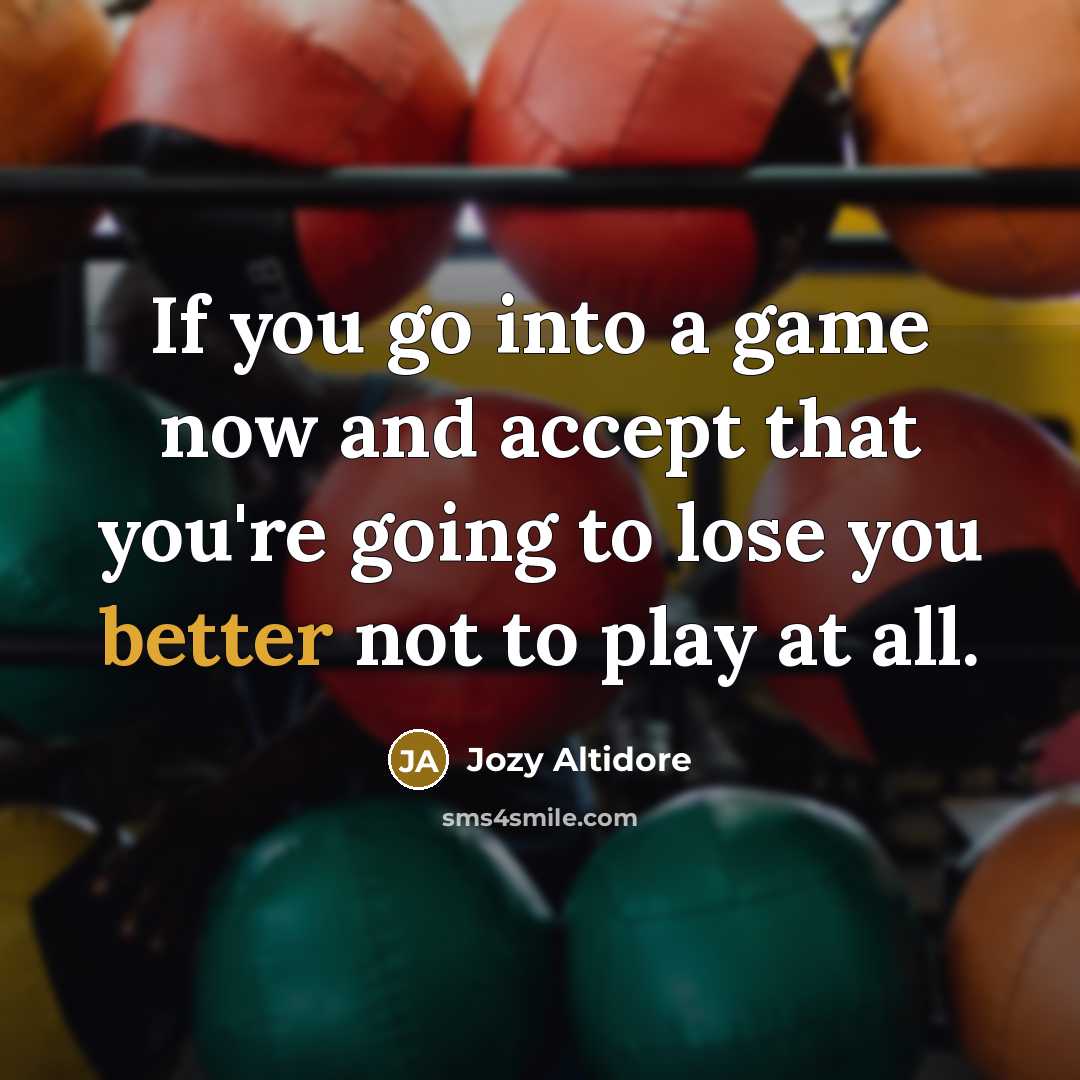 “If you go into a game now and accept that you're going to lose you better not to play at all.” quote by Jozy Altidore