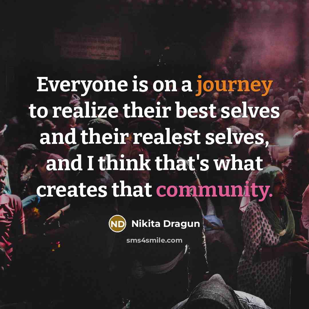“Everyone is on a journey to realize their best selves and their realest selves, and I think that's what creates that community.” quote by Nikita Dragun