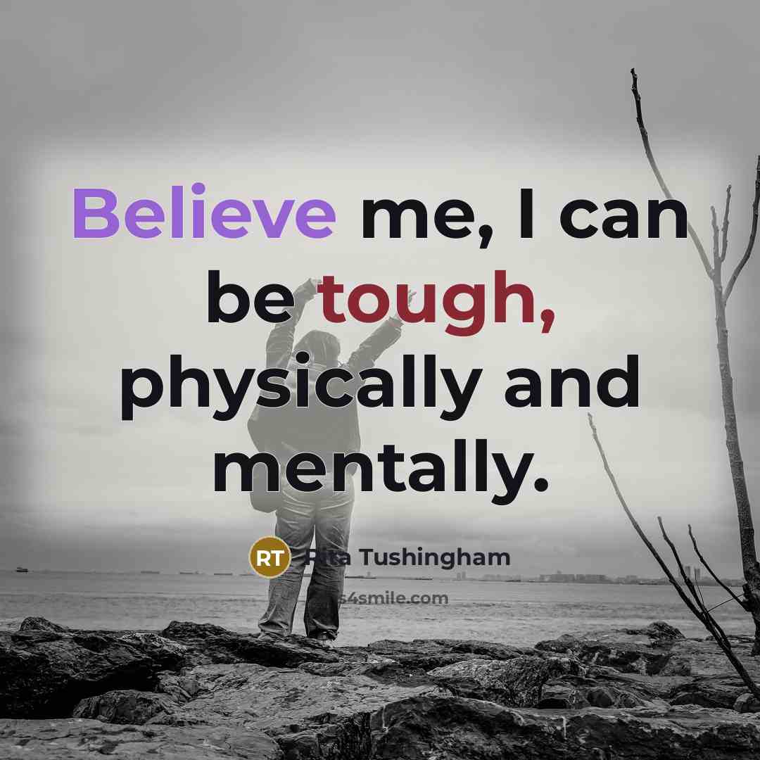 “Believe me, I can be tough, physically and mentally.” quote by Rita Tushingham