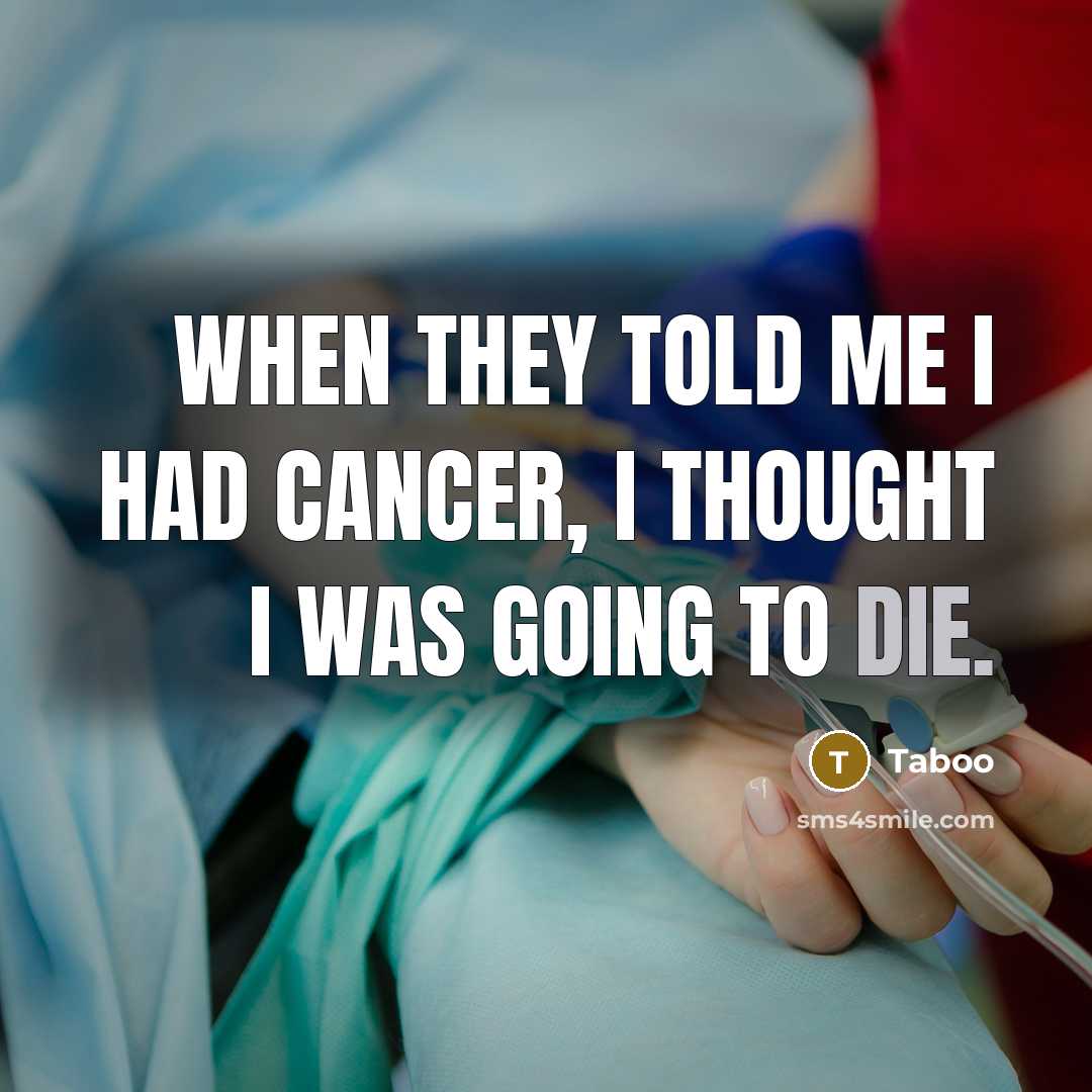 “When they told me I had cancer, I thought I was going to die.” quote by Taboo
