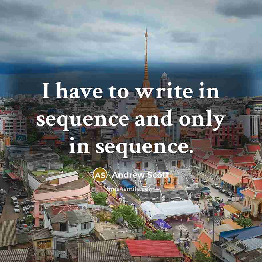 “I have to write in sequence and only in sequence.” quote by Andrew Scott
